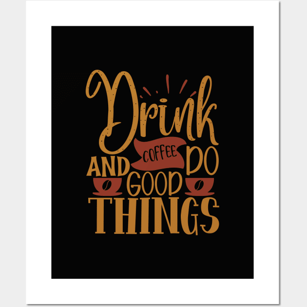 Drink Coffee And Do Good Things Wall Art by WALAB